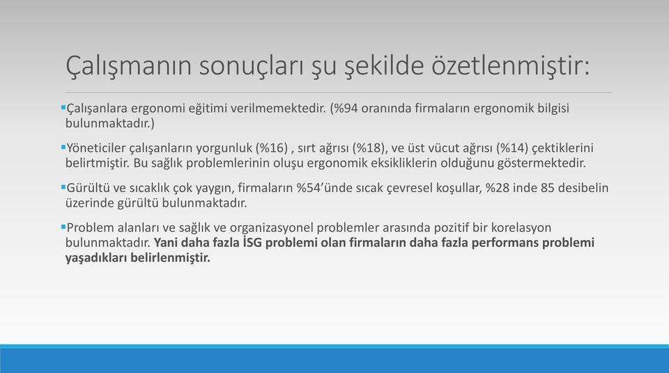 Bu sağlık problemlerinin oluşu ergonomik eksikliklerin olduğunu göstermektedir.