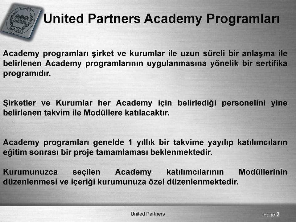 Şirketler ve Kurumlar her Academy için belirlediği personelini yine belirlenen takvim ile Modüllere katılacaktır.