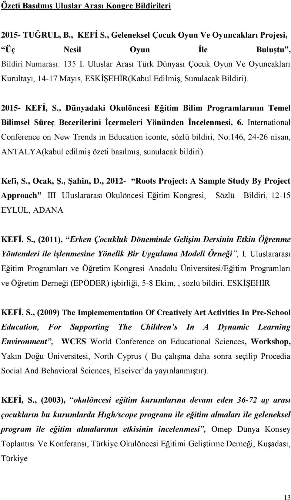 , Dünyadaki Okulöncesi Eğitim Bilim Programlarının Temel Bilimsel Süreç Becerilerini İçermeleri Yönünden İncelenmesi, 6.