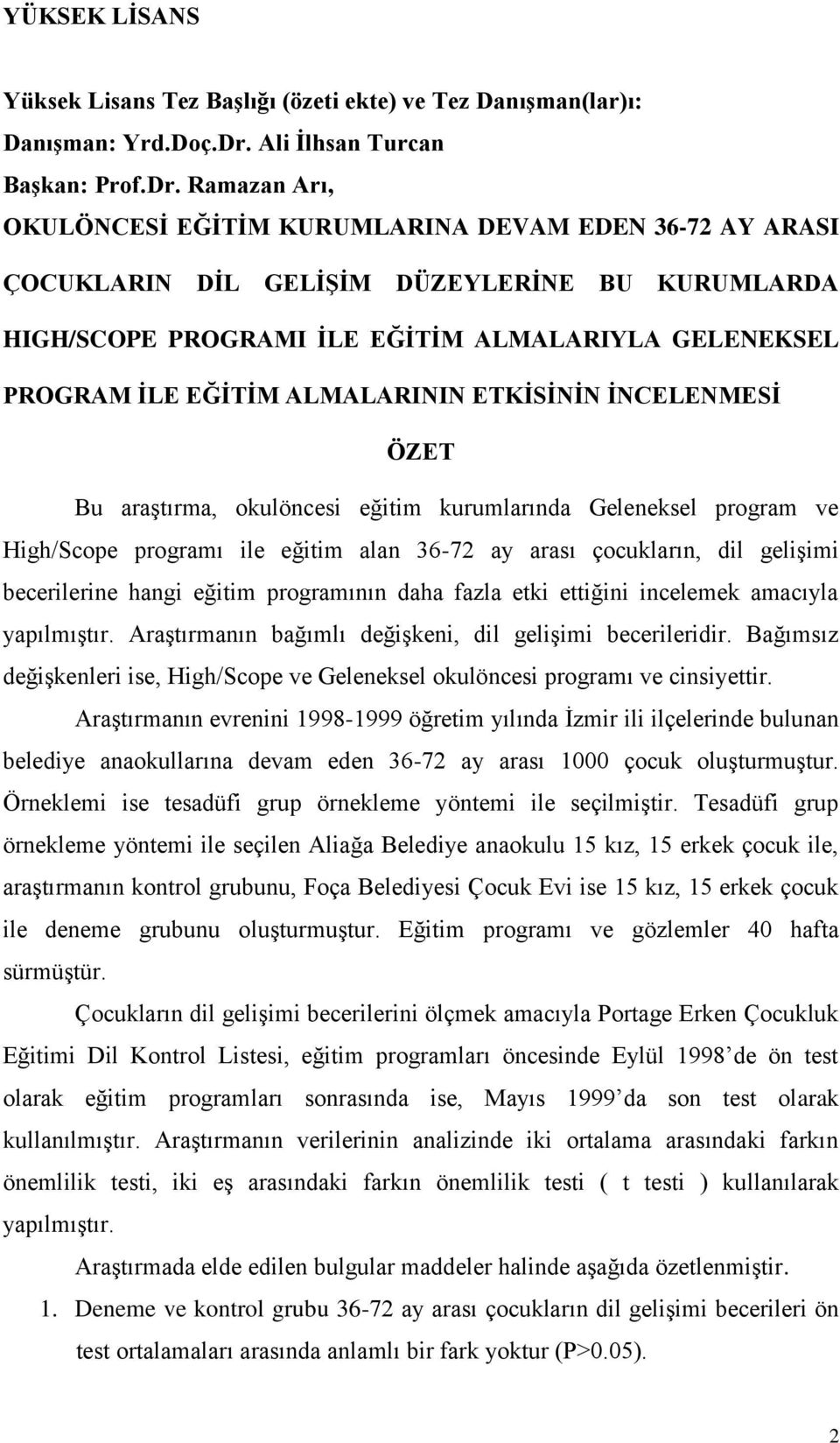 Ramazan Arı, OKULÖNCESİ EĞİTİM KURUMLARINA DEVAM EDEN 36-72 AY ARASI ÇOCUKLARIN DİL GELİŞİM DÜZEYLERİNE BU KURUMLARDA HIGH/SCOPE PROGRAMI İLE EĞİTİM ALMALARIYLA GELENEKSEL PROGRAM İLE EĞİTİM