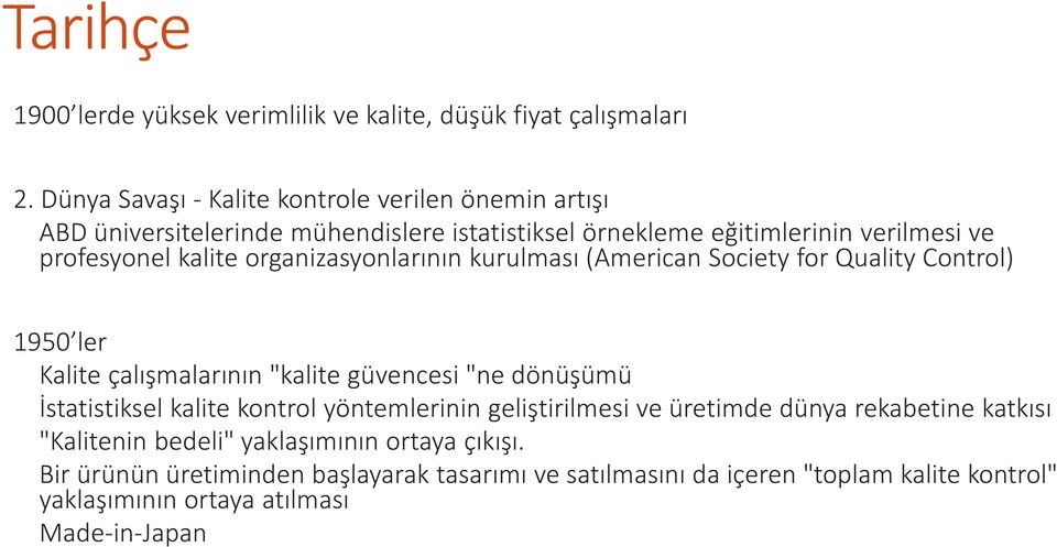 organizasyonlarının kurulması (American Society for Quality Control) 1950 ler Kalite çalışmalarının "kalite güvencesi "ne dönüşümü İstatistiksel kalite kontrol