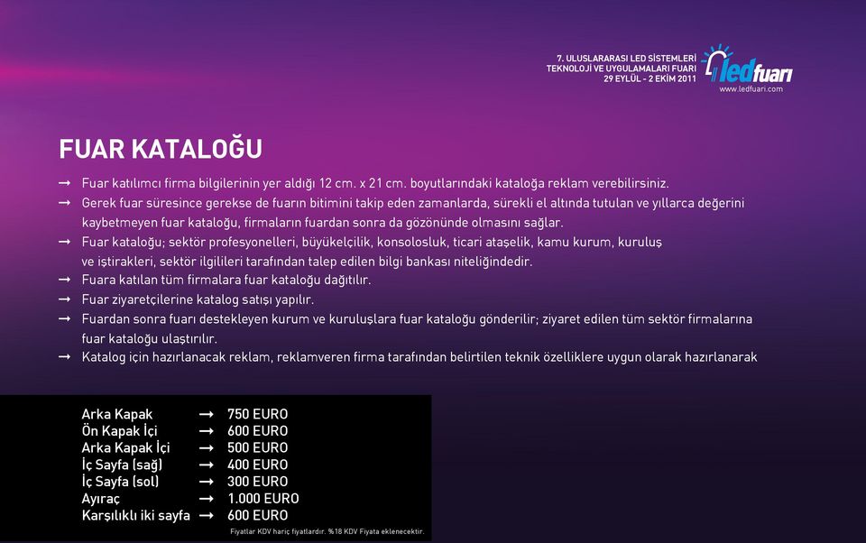 Fuar kataloğu; sektör profesyonelleri, büyükelçilik, konsolosluk, ticari ataşelik, kamu kurum, kuruluş ve iştirakleri, sektör ilgilileri tarafından talep edilen bilgi bankası niteliğindedir.