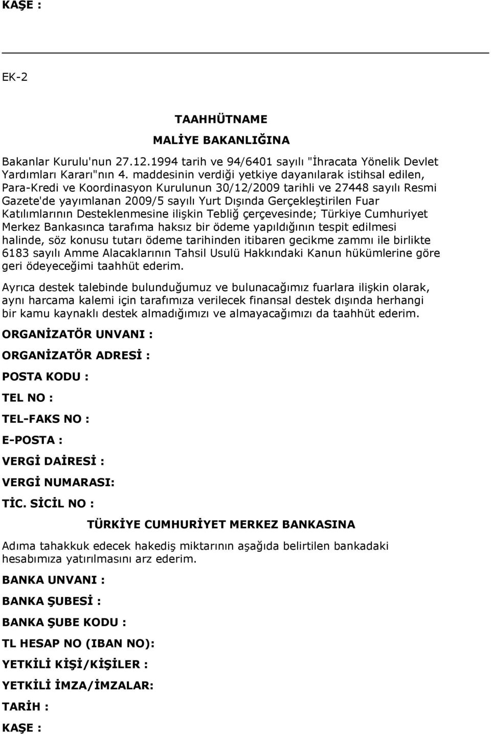 Fuar Katılımlarının Desteklenmesine ilişkin Tebliğ çerçevesinde; Türkiye Cumhuriyet Merkez Bankasınca tarafıma haksız bir ödeme yapıldığının tespit edilmesi halinde, söz konusu tutarı ödeme