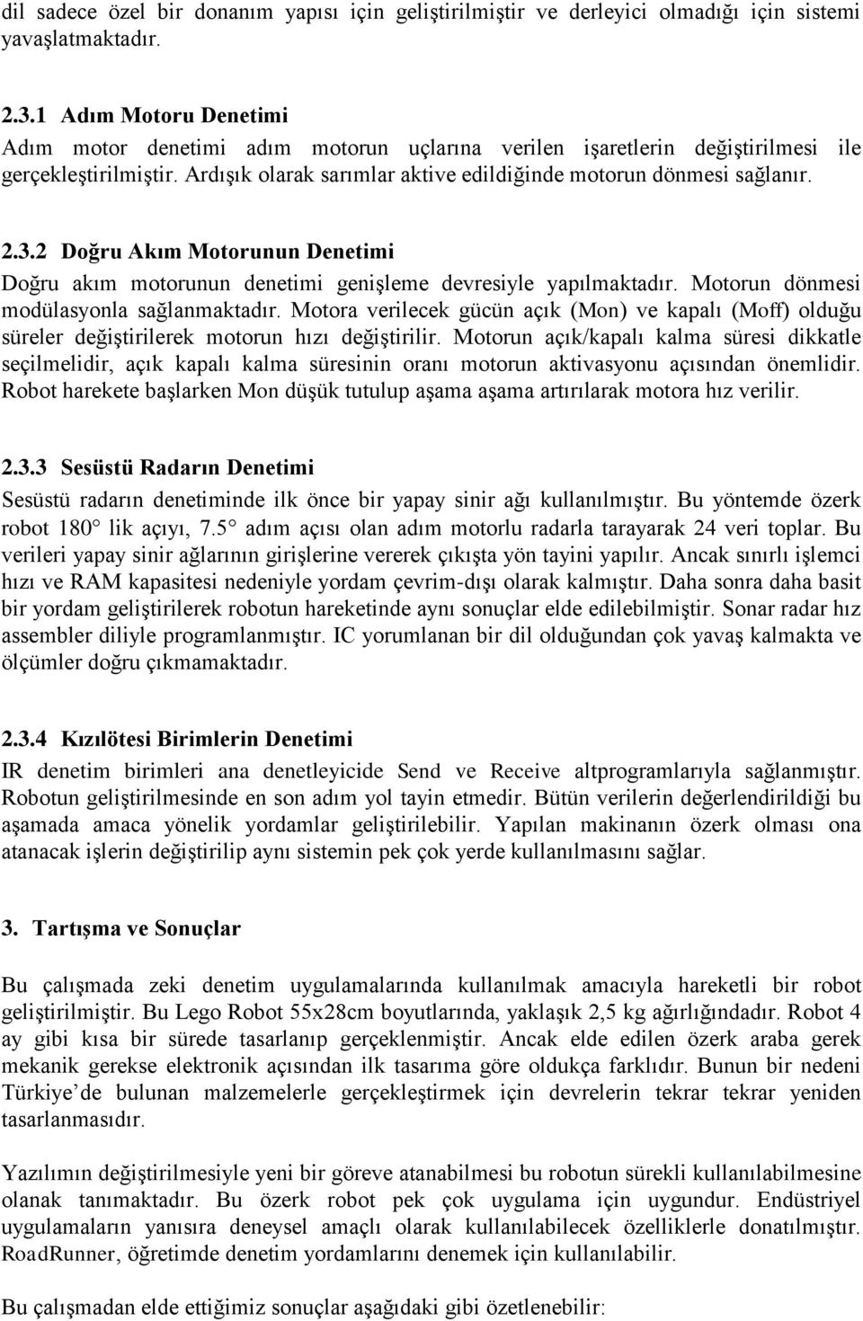 2 Doğru Akım Motorunun Denetimi Doğru akım motorunun denetimi genişleme devresiyle yapılmaktadır. Motorun dönmesi modülasyonla sağlanmaktadır.