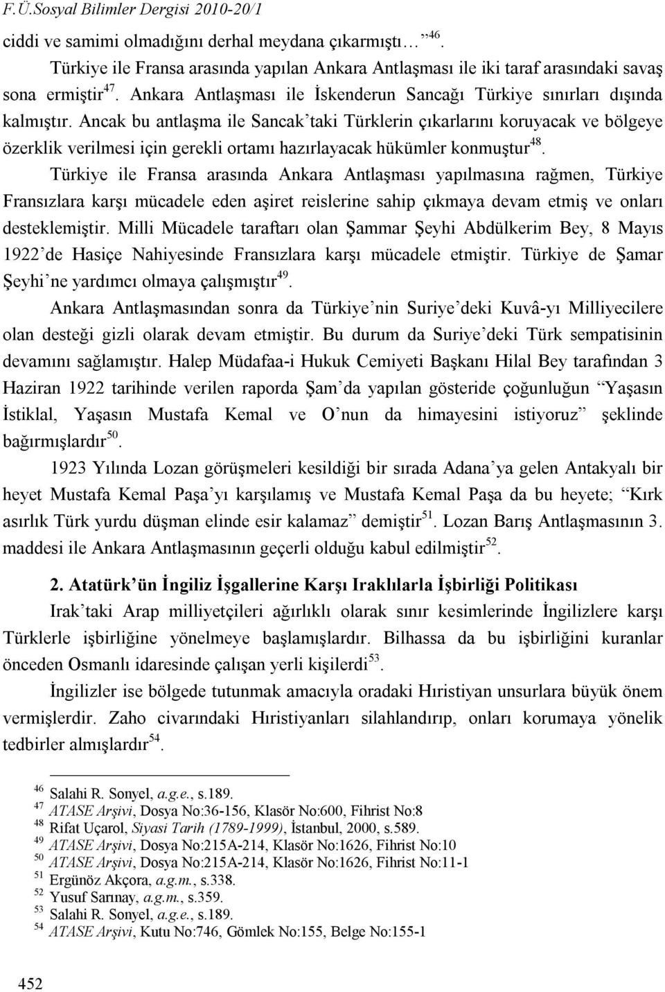 Ancak bu antlaşma ile Sancak taki Türklerin çıkarlarını koruyacak ve bölgeye özerklik verilmesi için gerekli ortamı hazırlayacak hükümler konmuştur 48.