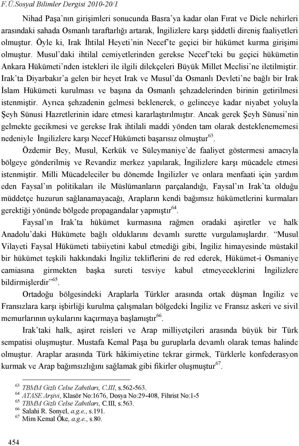 Musul daki ihtilal cemiyetlerinden gerekse Necef teki bu geçici hükümetin Ankara Hükümeti nden istekleri ile ilgili dilekçeleri Büyük Millet Meclisi ne iletilmiştir.