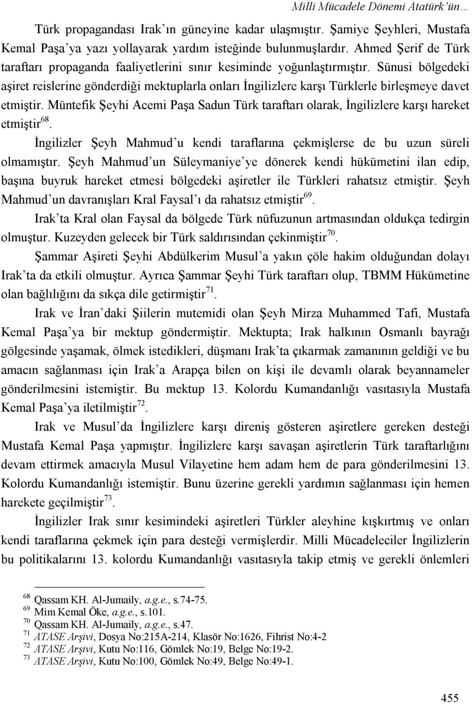 Sünusi bölgedeki aşiret reislerine gönderdiği mektuplarla onları İngilizlere karşı Türklerle birleşmeye davet etmiştir.