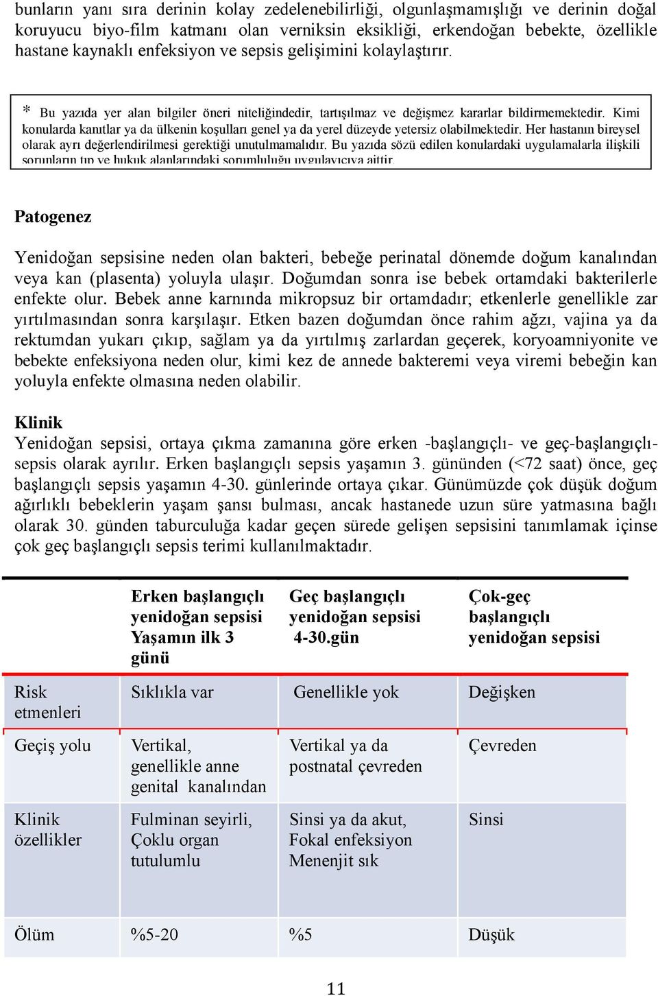 Kimi konularda kanıtlar ya da ülkenin koşulları genel ya da yerel düzeyde yetersiz olabilmektedir. Her hastanın bireysel olarak ayrı değerlendirilmesi gerektiği unutulmamalıdır.