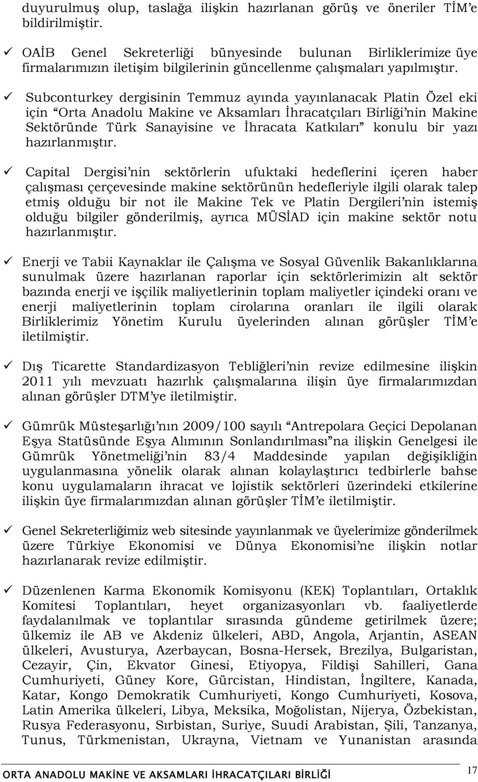 Subconturkey dergisinin Temmuz ayında yayınlanacak Platin Özel eki için Orta Anadolu Makine ve Aksamları Ġhracatçıları Birliği nin Makine Sektöründe Türk Sanayisine ve Ġhracata Katkıları konulu bir