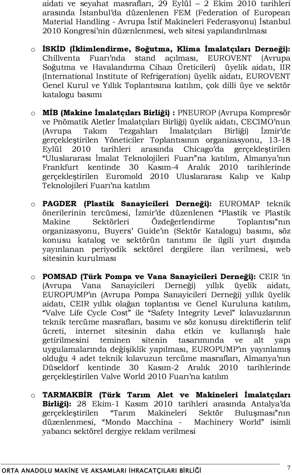 Cihazı Üreticileri) üyelik aidatı, IIR (International Institute of Refrigeration) üyelik aidatı, EUROVENT Genel Kurul ve Yıllık Toplantısına katılım, çok dilli üye ve sektör katalogu basımı o MİB