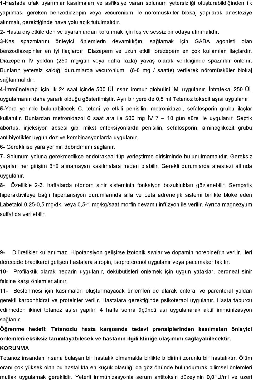 3-Kas spazmlarını önleyici önlemlerin devamlılığını sağlamak için GABA agonisti olan benzodiazepinler en iyi ilaçlardır. Diazepem ve uzun etkili lorezepem en çok kullanılan ilaçlardır.