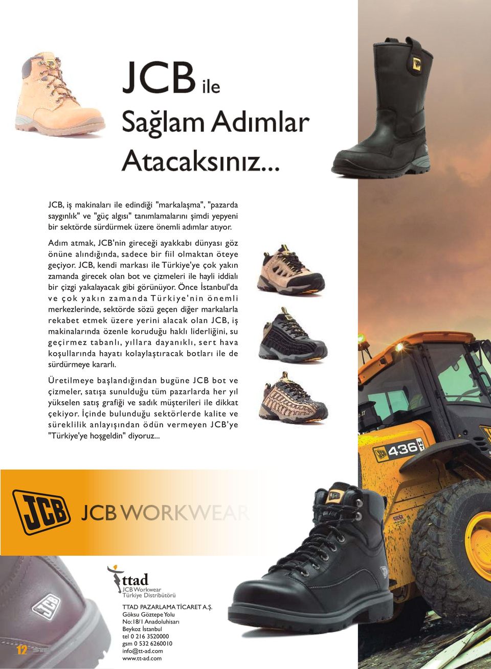 JCB, kendi markasý ile Türkiye'ye çok yakýn zamanda girecek olan bot ve çizmeleri ile hayli iddialý bir çizgi yakalayacak gibi görünüyor.