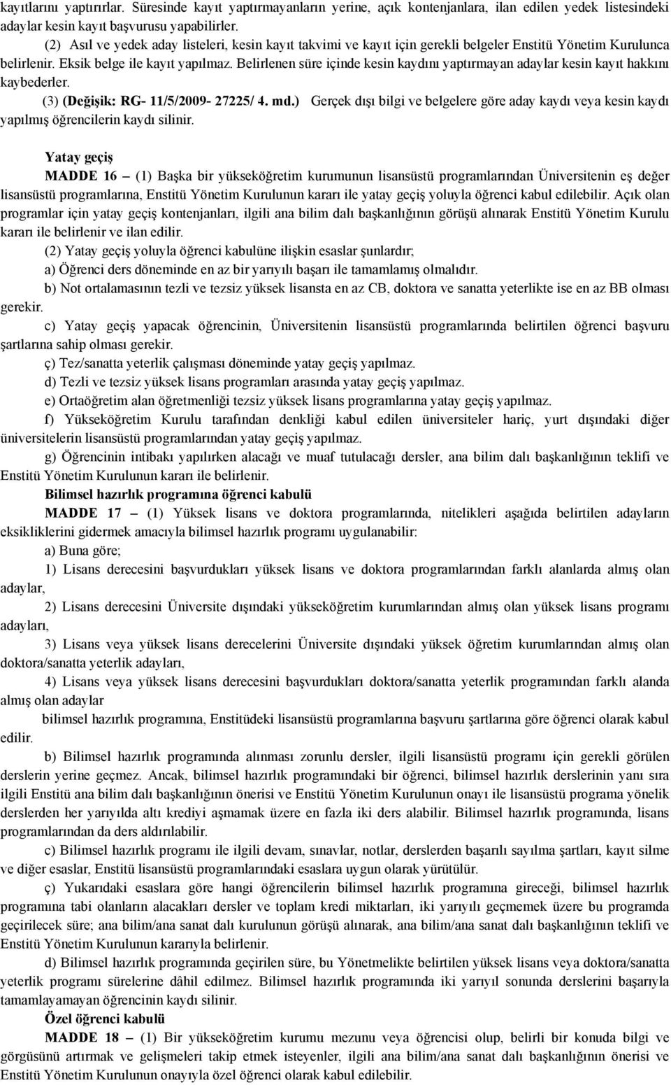 Belirlenen süre içinde kesin kaydını yaptırmayan adaylar kesin kayıt hakkını kaybederler. (3) (Değişik: RG- 11/5/2009-27225/ 4. md.