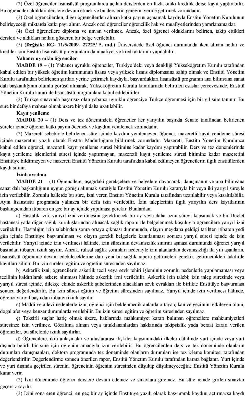 (3) Özel öğrencilerden, diğer öğrencilerden alınan katkı payını aşmamak kaydıyla Enstitü Yönetim Kurulunun belirleyeceği miktarda katkı payı alınır.