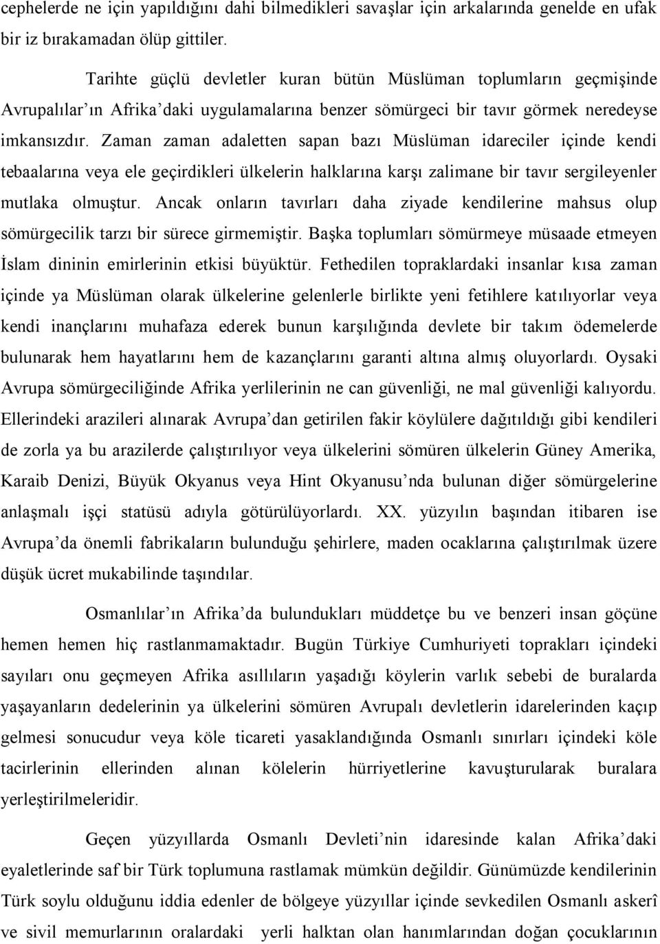 Zaman zaman adaletten sapan bazı Müslüman idareciler içinde kendi tebaalarına veya ele geçirdikleri ülkelerin halklarına karşı zalimane bir tavır sergileyenler mutlaka olmuştur.