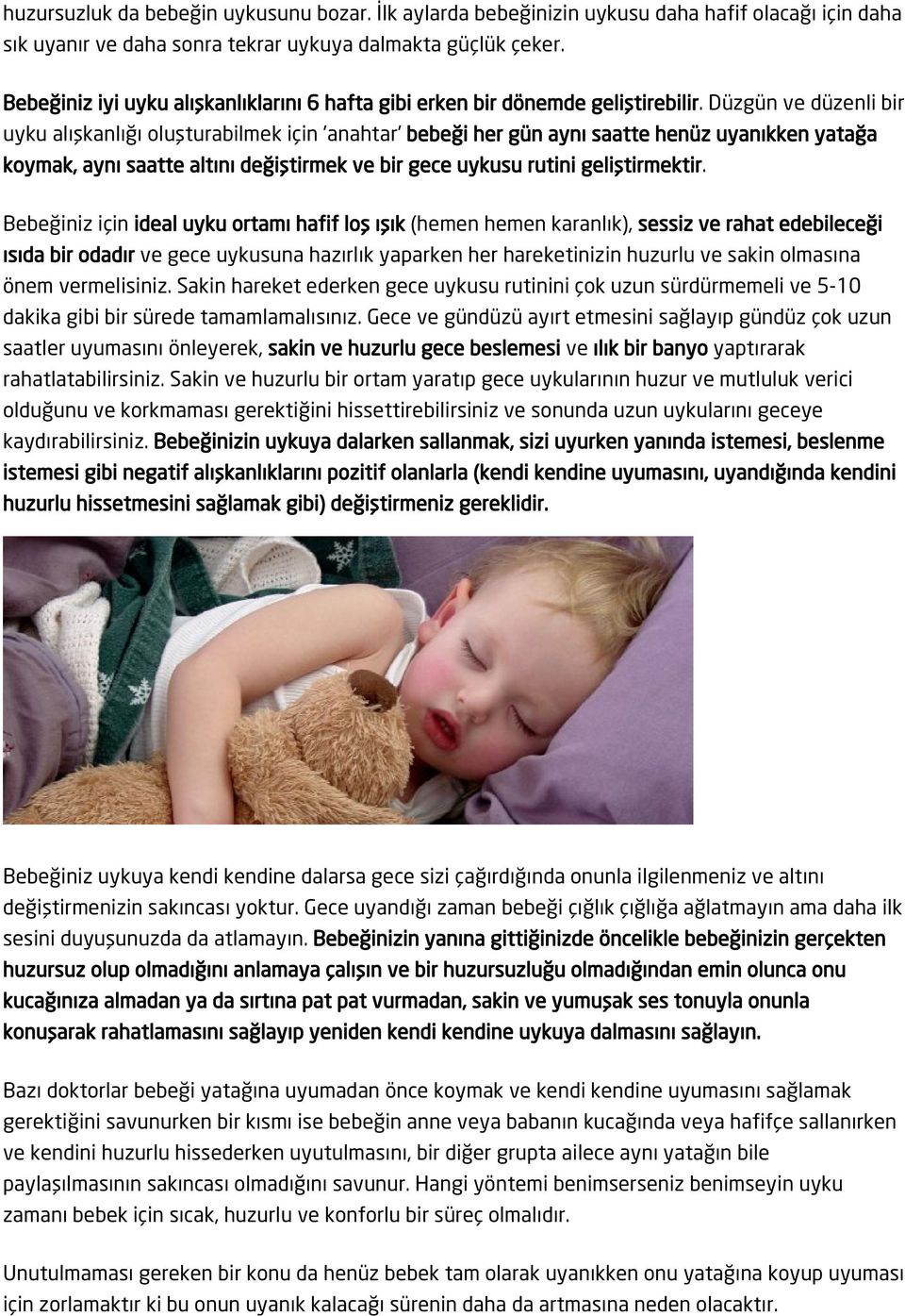 Düzgün ve düzenli bir uyku alışkanlığı oluşturabilmek için 'anahtar' bebeği her gün aynı saatte henüz uyanıkken yatağa koymak, aynı saatte altını değiştirmek ve bir gece uykusu rutini geliştirmektir.