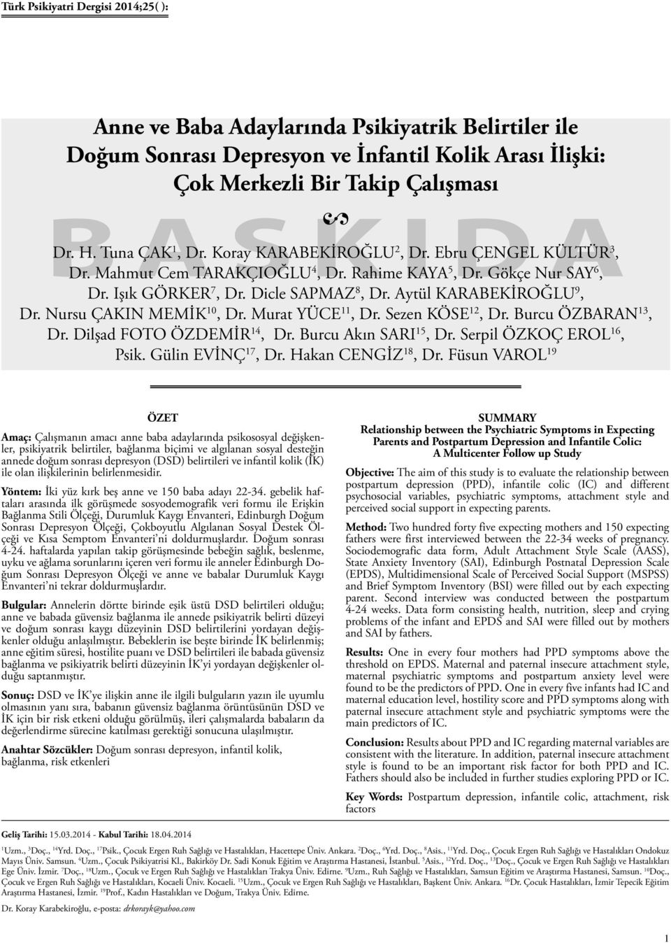 Aytül KARABEKİROĞLU 9, Dr. Nursu ÇAKIN MEMİK 10, Dr. Murat YÜCE 11, Dr. Sezen KÖSE 12, Dr. Burcu ÖZBARAN 13, Dr. Dilşad FOTO ÖZDEMİR 14, Dr. Burcu Akın SARI 15, Dr. Serpil ÖZKOÇ EROL 16, Psik.