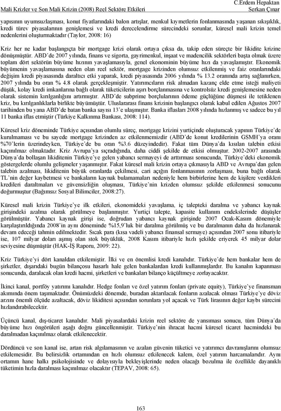 ABD de 2007 yılında, finans ve sigorta, gayrimenkul, inşaat ve madencilik sektörleri başta olmak üzere toplam dört sektörün büyüme hızının yavaşlamasıyla, genel ekonominin büyüme hızı da