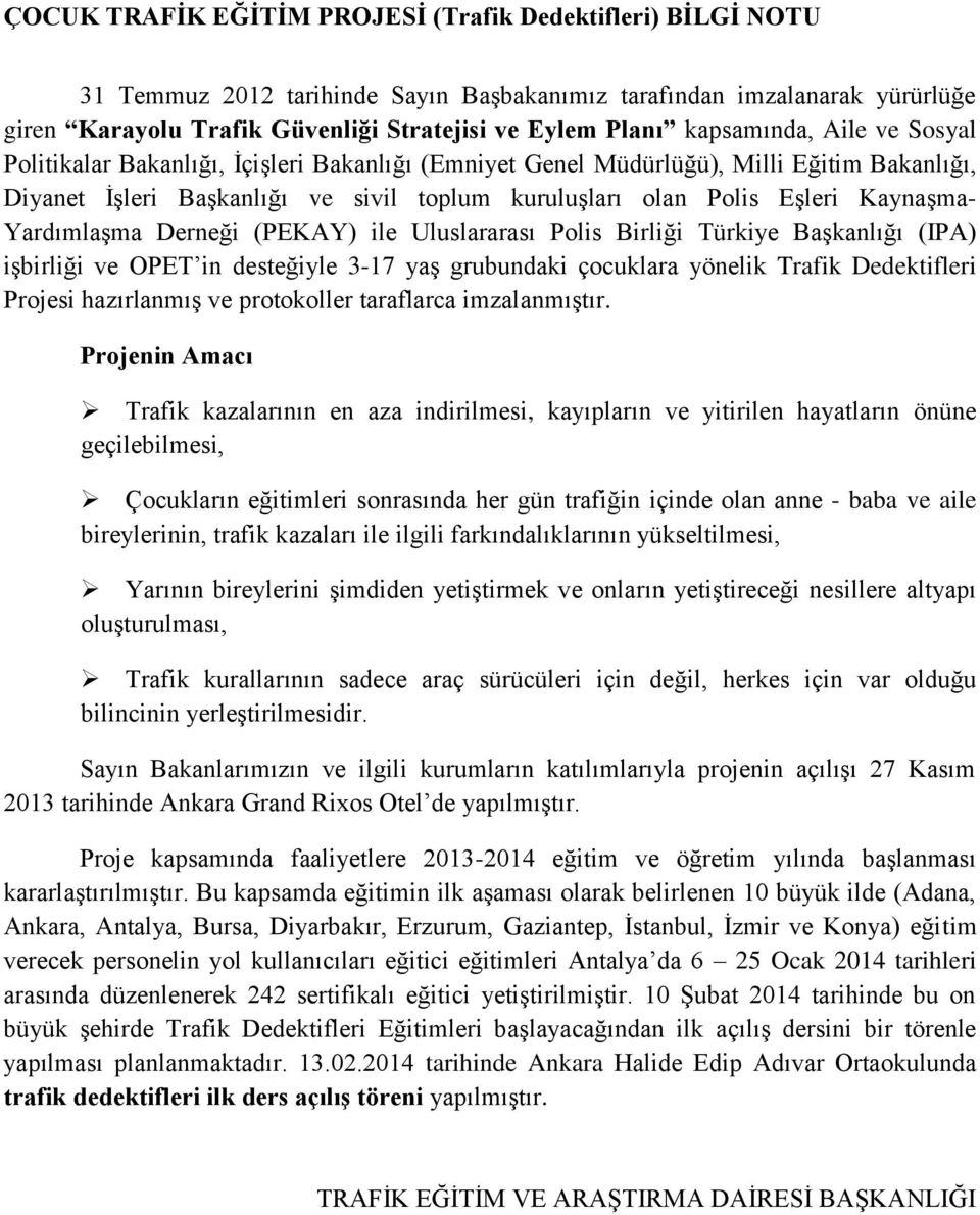 Kaynaşma- Yardımlaşma Derneği (PEKAY) ile Uluslararası Polis Birliği Türkiye Başkanlığı (IPA) işbirliği ve OPET in desteğiyle 3-17 yaş grubundaki çocuklara yönelik Trafik Dedektifleri Projesi