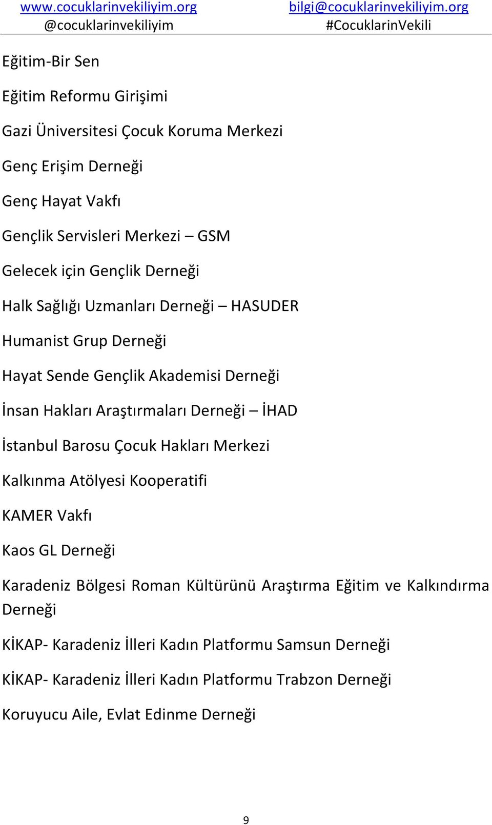 İstanbul Barosu Çocuk Hakları Merkezi Kalkınma Atölyesi Kooperatifi KAMER Vakfı Kaos GL Derneği Karadeniz Bölgesi Roman Kültürünü Araştırma Eğitim ve