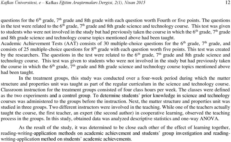 This test was given to students who were not involved in the study but had previously taken the course in which the 6 th grade, 7 th grade and 8th grade science and technology course topics mentioned