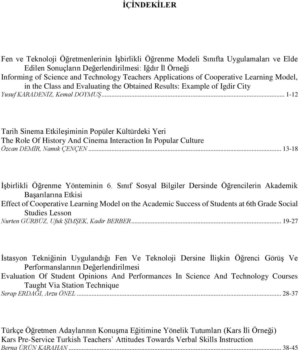 .. 1-12 Tarih Sinema Etkileşiminin Popüler Kültürdeki Yeri The Role Of History And Cinema Interaction In Popular Culture Özcan DEMİR, Namık ÇENÇEN... 13-18 İşbirlikli Öğrenme Yönteminin 6.