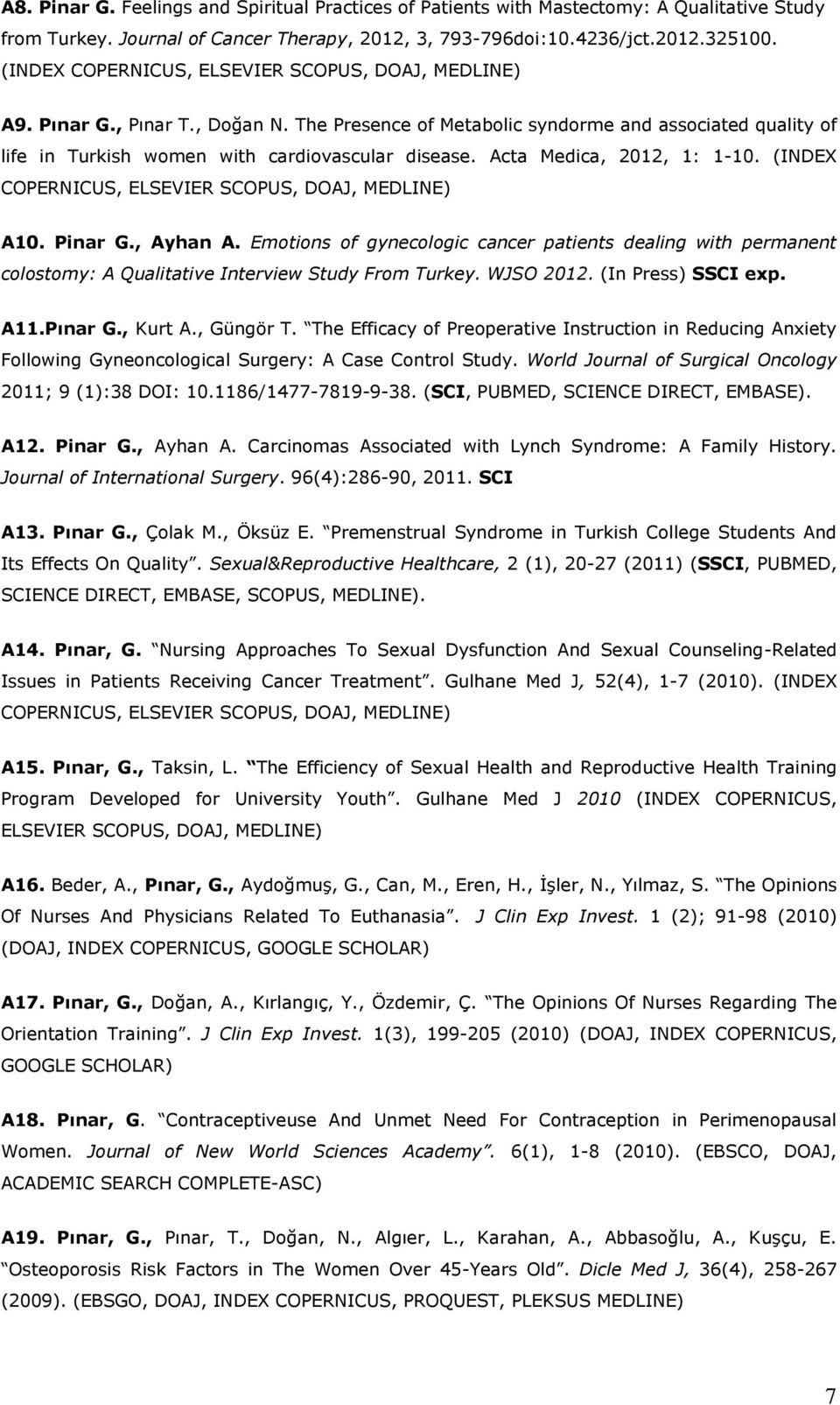 Acta Medica, 2012, 1: 1-10. (INDEX COPERNICUS, ELSEVIER SCOPUS, DOAJ, MEDLINE) A10. Pinar G., Ayhan A.