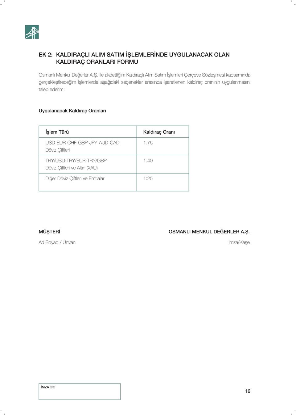 ile akdettiğim Kaldıraçlı Alım Satım İşlemleri Çerçeve Sözleşmesi kapsamında gerçekleştireceğim işlemlerde aşağıdaki seçenekler arasında