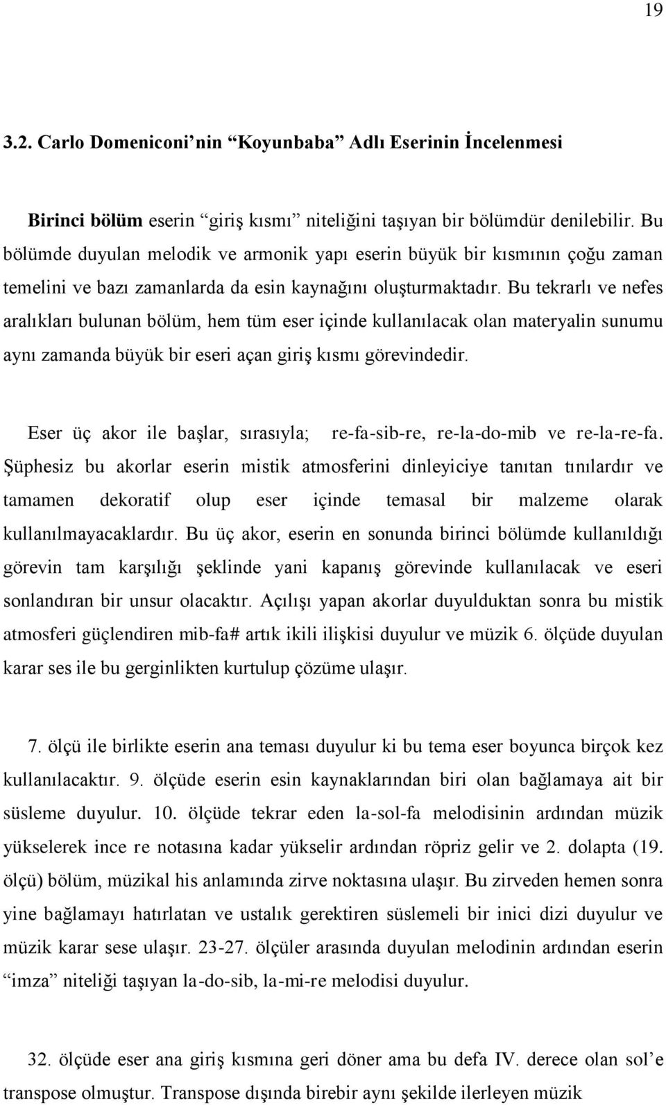 Bu tekrarlı ve nefes aralıkları bulunan bölüm, hem tüm eser içinde kullanılacak olan materyalin sunumu aynı zamanda büyük bir eseri açan giriş kısmı görevindedir.