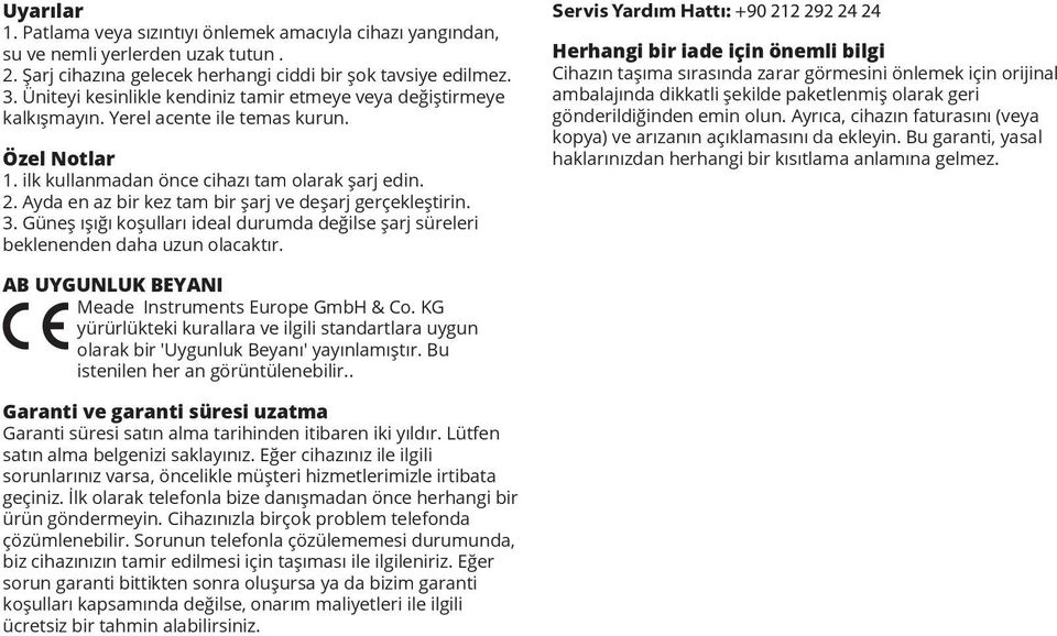 Ayda en az bir kez tam bir şarj ve deşarj gerçekleştirin. 3. Güneş ışığı koşulları ideal durumda değilse şarj süreleri beklenenden daha uzun olacaktır.