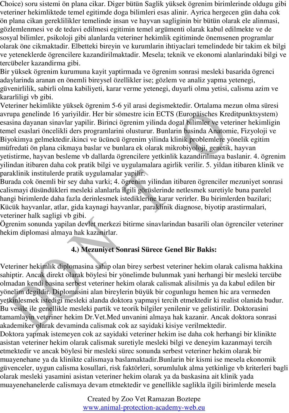 edilmekte ve de sosyal bilimler, psikoloji gibi alanlarda veteriner hekimlik egitiminde önemsenen programlar olarak öne cikmaktadir.