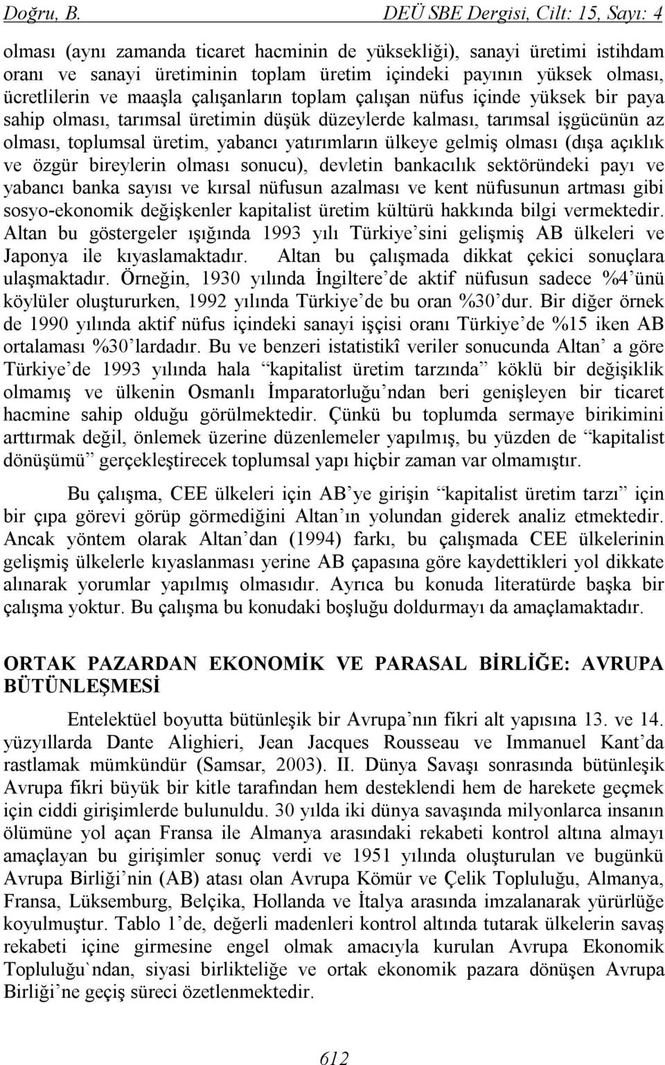 ve maaşla çalışanların toplam çalışan nüfus içinde yüksek bir paya sahip olması, tarımsal üretimin düşük düzeylerde kalması, tarımsal işgücünün az olması, toplumsal üretim, yabancı yatırımların