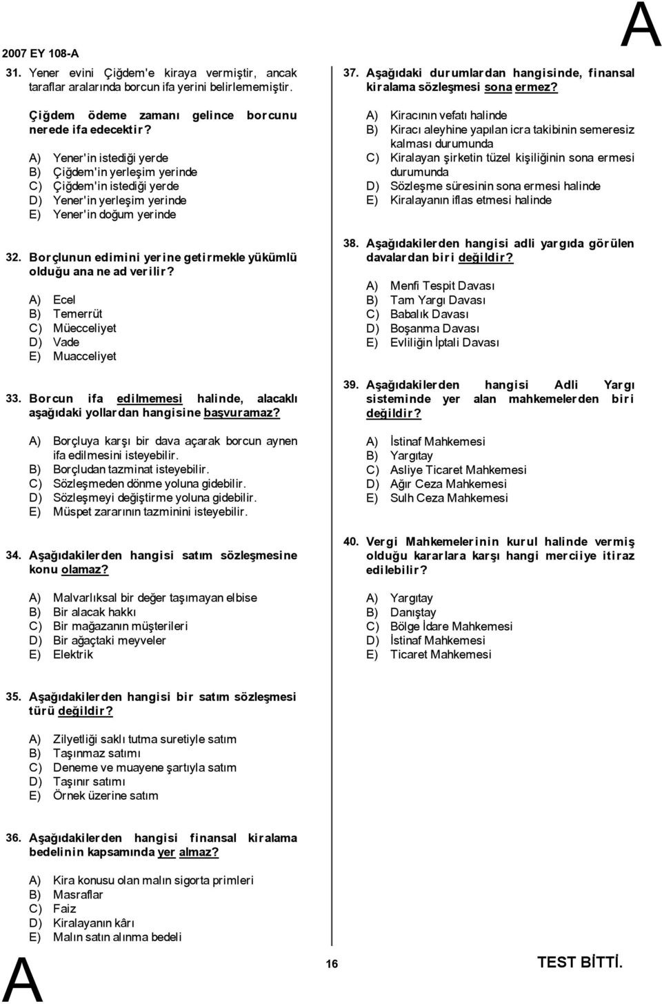 ) Ecel ) Temerrüt C) Müecceliyet D) Vade E) Muacceliyet orcun ifa edilmemesi halinde, alacaklı aşağıdaki yollardan hangisinebaşvuramaz?