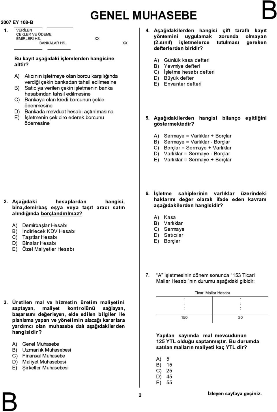 ) lıcının işletmeye olan borcu karşılığında verdiği çekin bankadan tahsil edilmesine ) Satıcıya verilen çekin işletmenin banka hesabından tahsil edilmesine C) ankaya olan kredi borcunun çekle