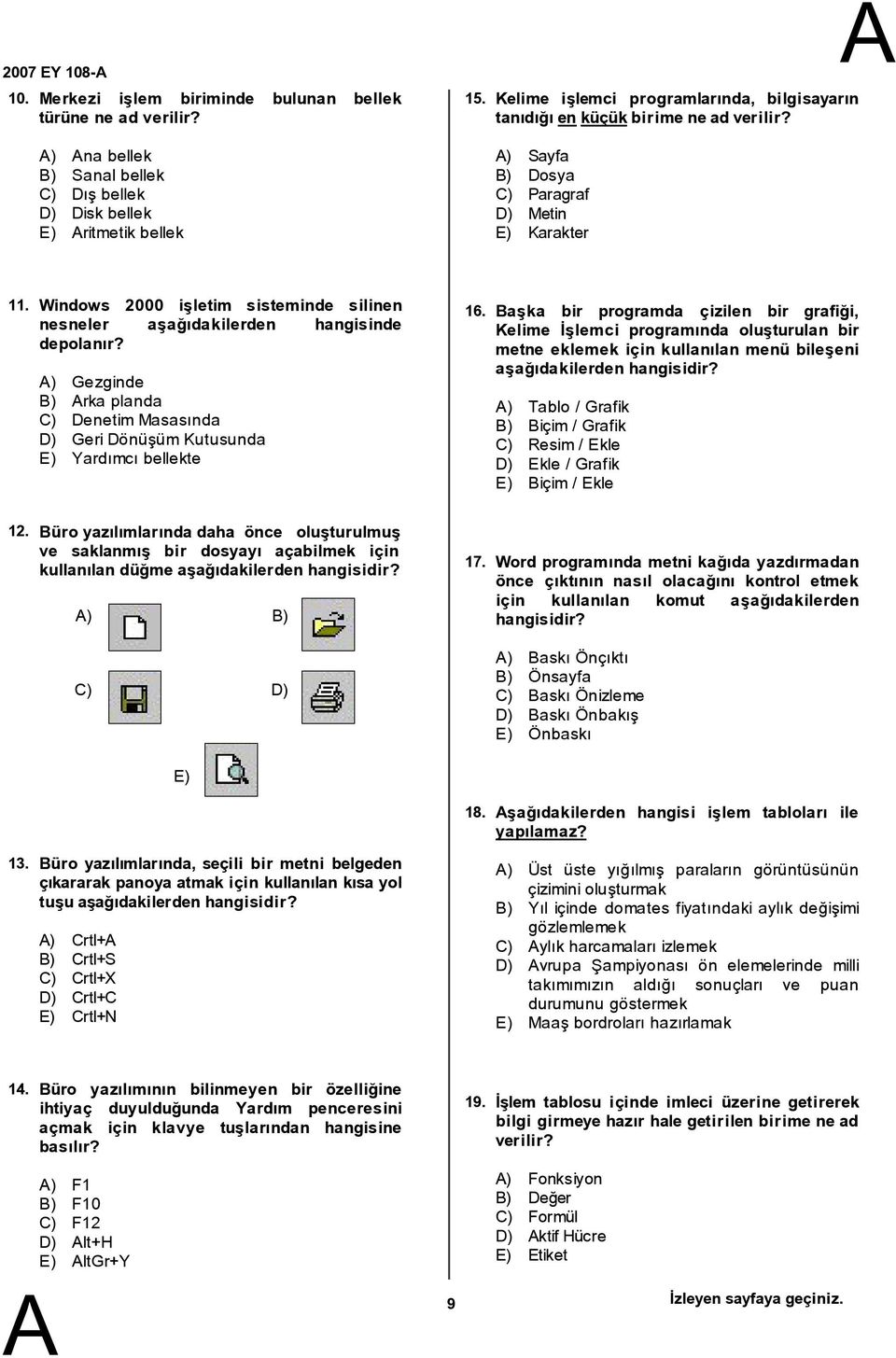 Windows 2000 işletim sisteminde silinen nesneler aşağıdakilerden hangisinde depolanır? ) Gezginde ) rka planda C) Denetim Masasında D) Geri Dönüşüm Kutusunda E) Yardımcı bellekte 16.