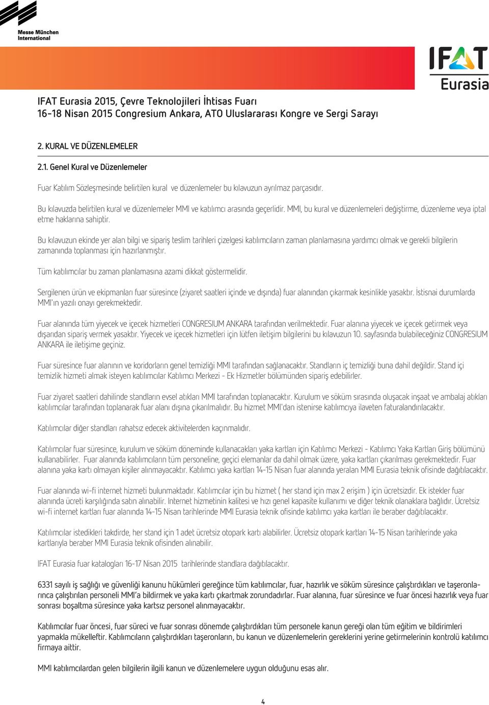 Bu kılavuzun ekinde yer alan bilgi ve sipariş teslim tarihleri çizelgesi katılımcıların zaman planlamasına yardımcı olmak ve gerekli bilgilerin zamanında toplanması için hazırlanmıştır.