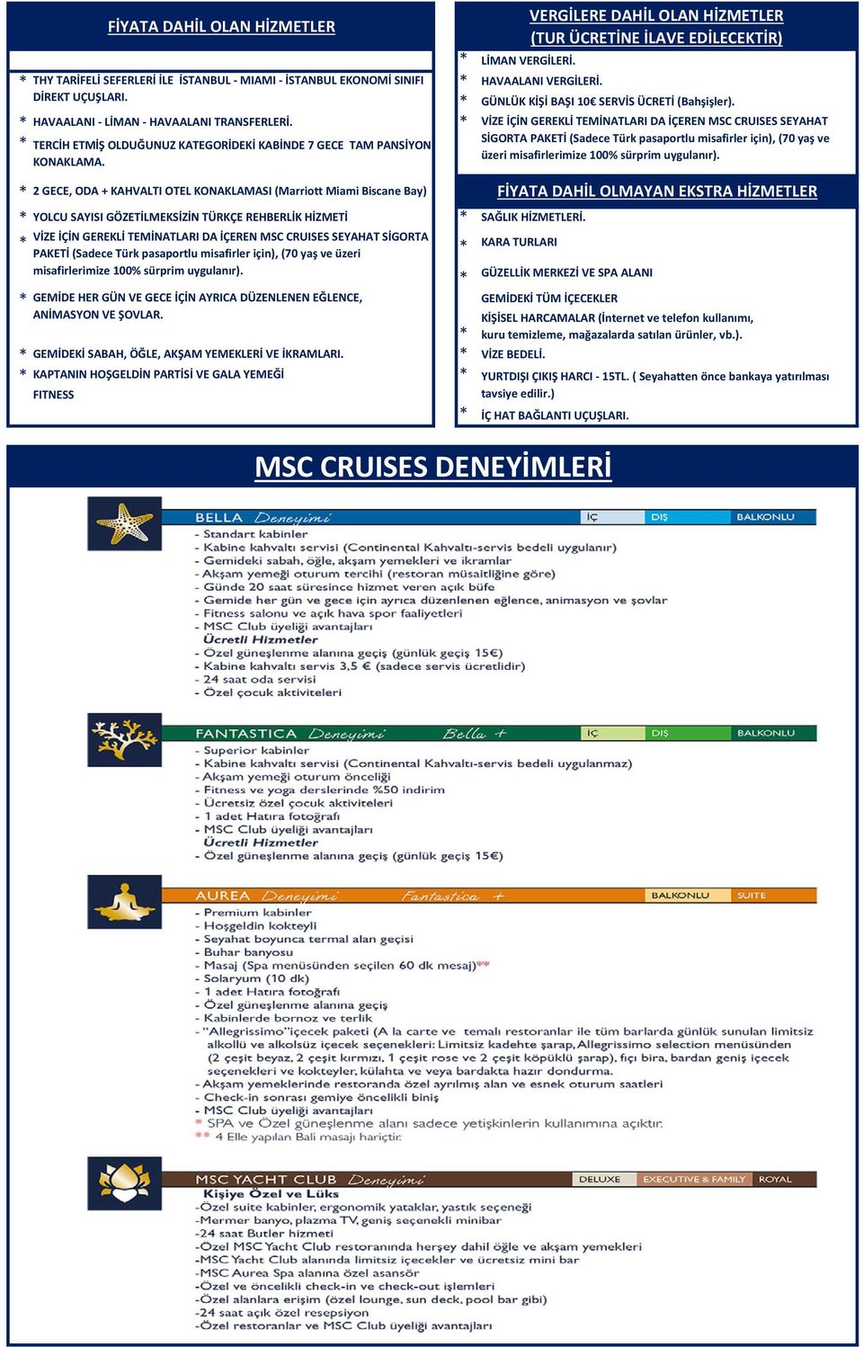 2 GECE, ODA + KAHVALTI OTEL KONAKLAMASI (Marriott Miami Biscane Bay) VİZE İÇİN GEREKLİ TEMİNATLARI DA İÇEREN MSC CRUISES SEYAHAT SİGORTA PAKETİ (Sadece Türk pasaportlu misafirler için), (70 yaş ve