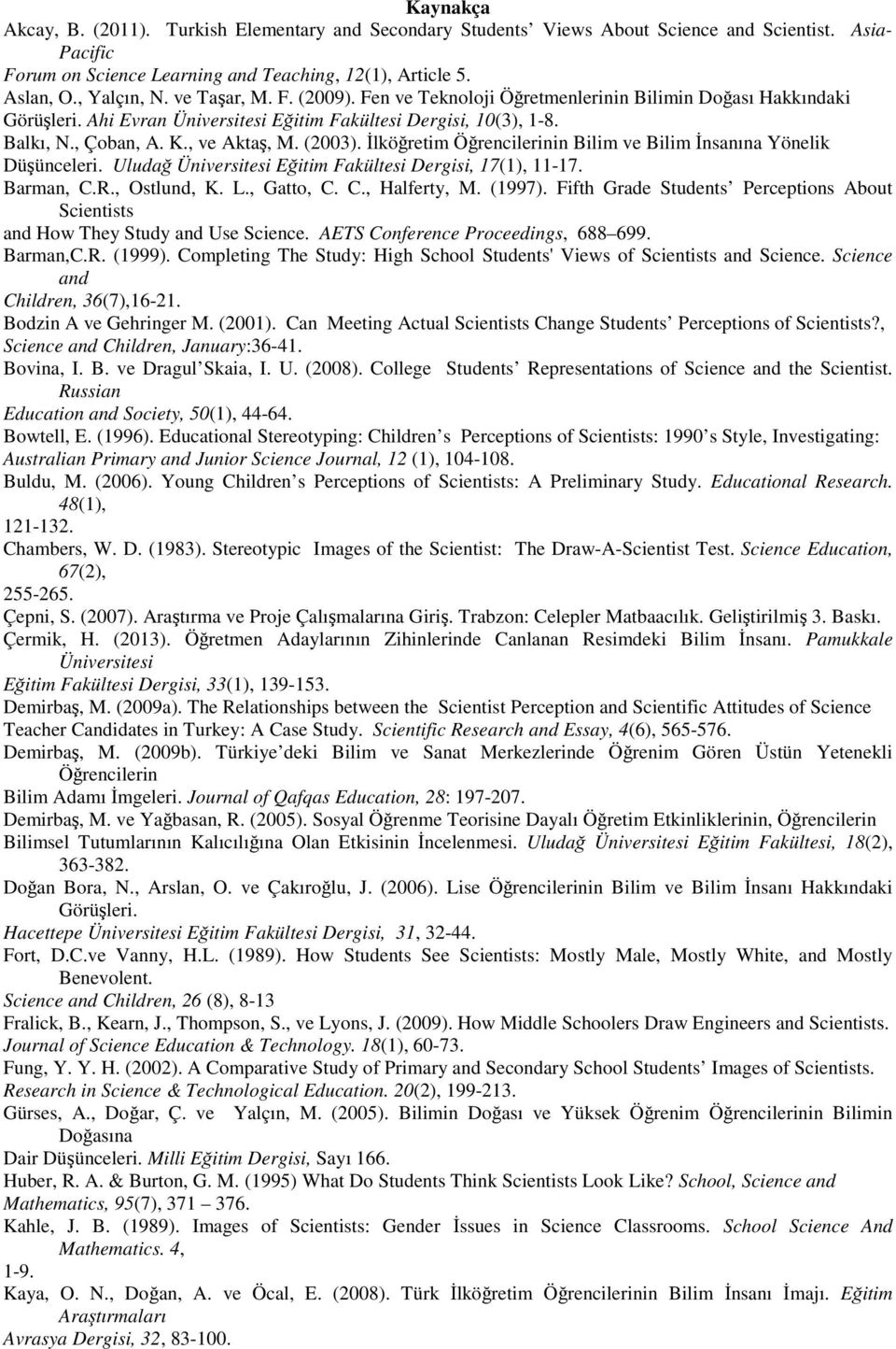 İlköğretim Öğrencilerinin Bilim ve Bilim İnsanına Yönelik Düşünceleri. Uludağ Üniversitesi Eğitim Fakültesi Dergisi, 17(1), 11-17. Barman, C.R., Ostlund, K. L., Gatto, C. C., Halferty, M. (1997).