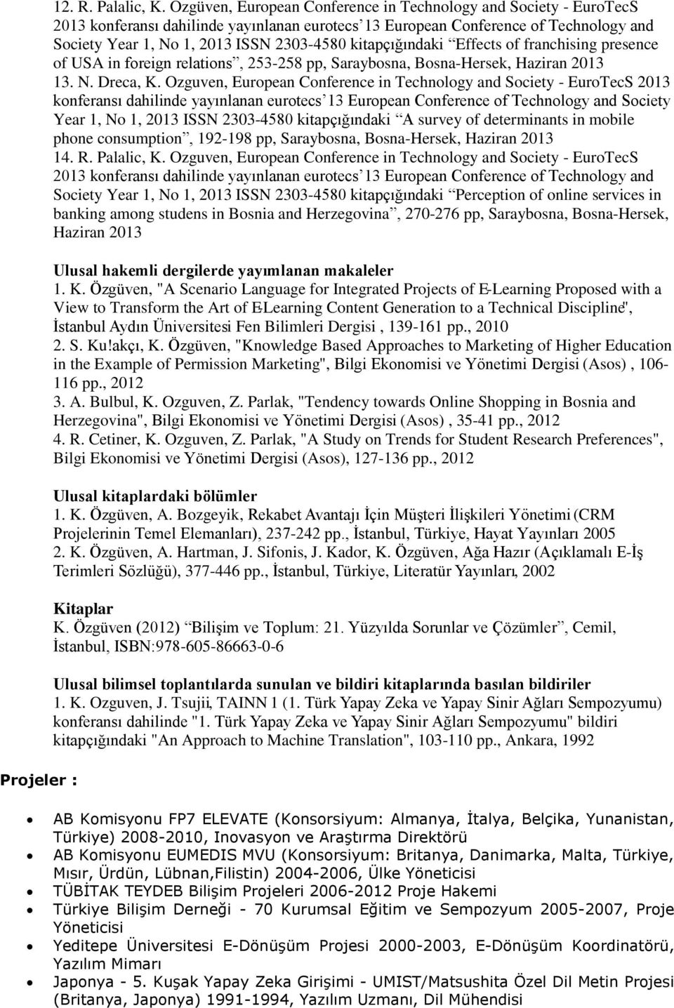 kitapc ığındaki Effects of franchising presence of USA in foreign relations, 253-258 pp, Saraybosna, Bosna-Hersek, Haziran 2013 13. N. Dreca, K.