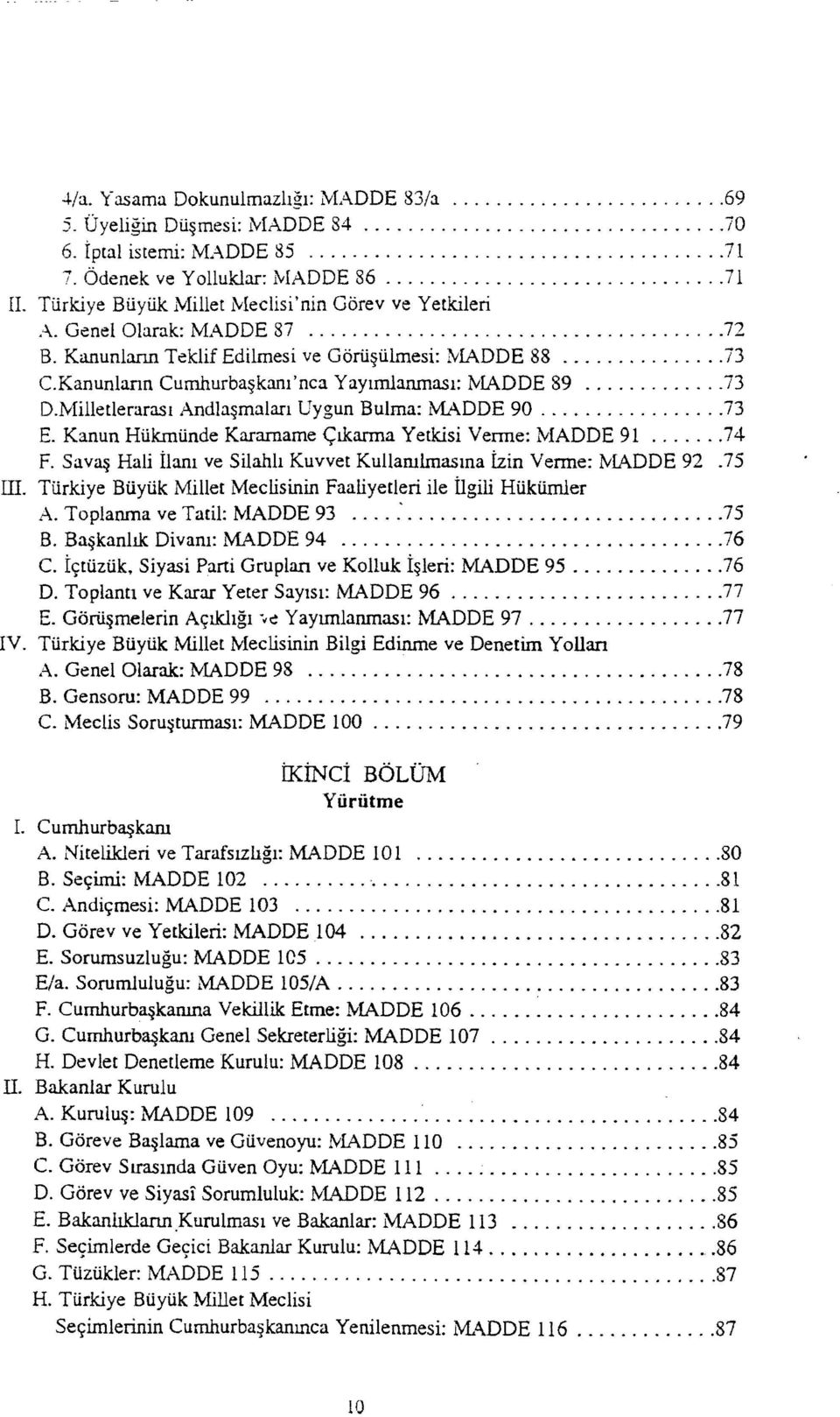 Kanunlann Cumhurba kam'nca YaYlmlanmasl: :tviadde 89...73 D.Milletlerarasl Andla~malarl Uygun Bulma: MADDE 90...73 E. Kanun Hlikmlinde Karamame <;tkarma Yetkisi Venne: MADDE 91...74 F.