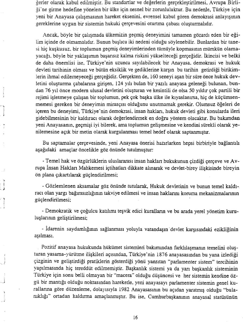 Ancak, boyle bir c;:ah~mada iilkemizin gec;:mi~ deneyimini tamamen gozardl eden bir egilim ic;:inde de olmamalldrr. Bunun ba~hca iki nedeni oldugu soylenebilir.