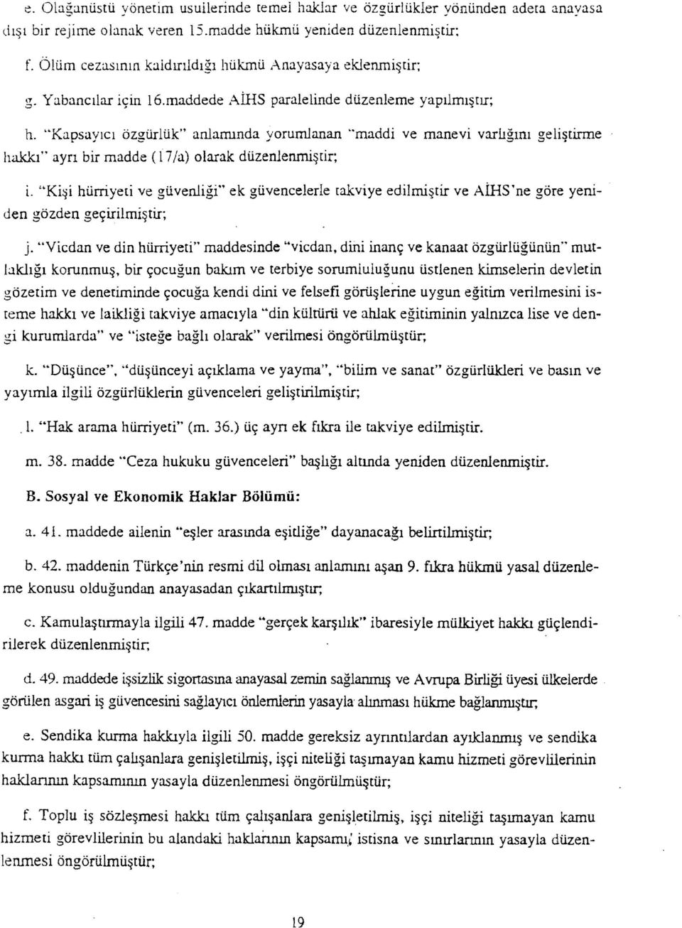 "KapsaYlcl ozgiirltik" anlammda yorumlanan "maddi ve mane vi varilgml geli~tirme hai<.kl" ayn bir madde (17/a) olarak dtizenlennll tir; i.