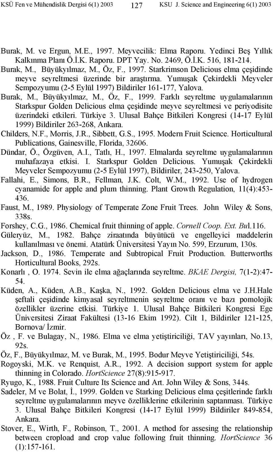 Yumuşak Çekirdekli Meyveler Sempozyumu (2-5 Eylül 1997) Bildiriler 161-177, Yalova. Burak, M., Büyükyılmaz, M., Öz, F., 1999.