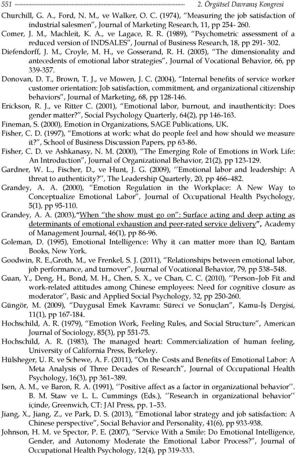 , ve Gosserand, R. H. (2005), The dimensionality and antecedents of emotional labor strategies, Journal of Vocational Behavior, 66, pp 339-357. Donovan, D. T., Brown, T. J., ve Mowen, J. C.