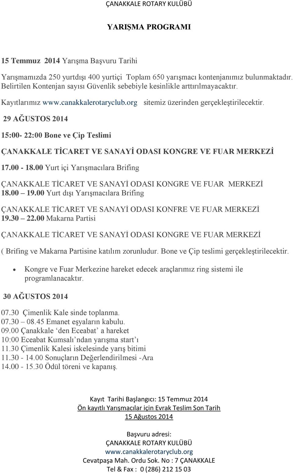 29 AĞUSTOS 2014 15:00-22:00 Bone ve Çip Teslimi ÇANAKKALE TİCARET VE SANAYİ ODASI KONGRE VE FUAR MERKEZİ 17.00-18.