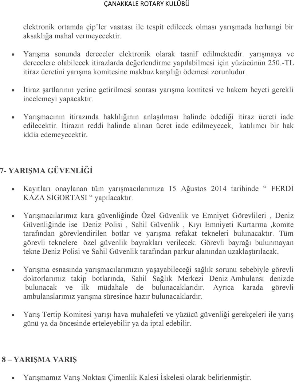 İtiraz şartlarının yerine getirilmesi sonrası yarışma komitesi ve hakem heyeti gerekli incelemeyi yapacaktır.