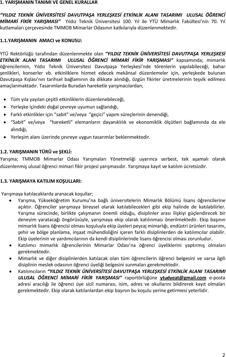 1.YARIŞMANIN AMACI ve KONUSU: YTÜ Rektörlüğü tarafından düzenlenmekte olan YILDIZ TEKNİK ÜNİVERSİTESİ DAVUTPAŞA YERLEŞKESİ ETKİNLİK ALANI TASARIMI ULUSAL ÖĞRENCİ MİMARİ FİKİR YARIŞMASI kapsamında;