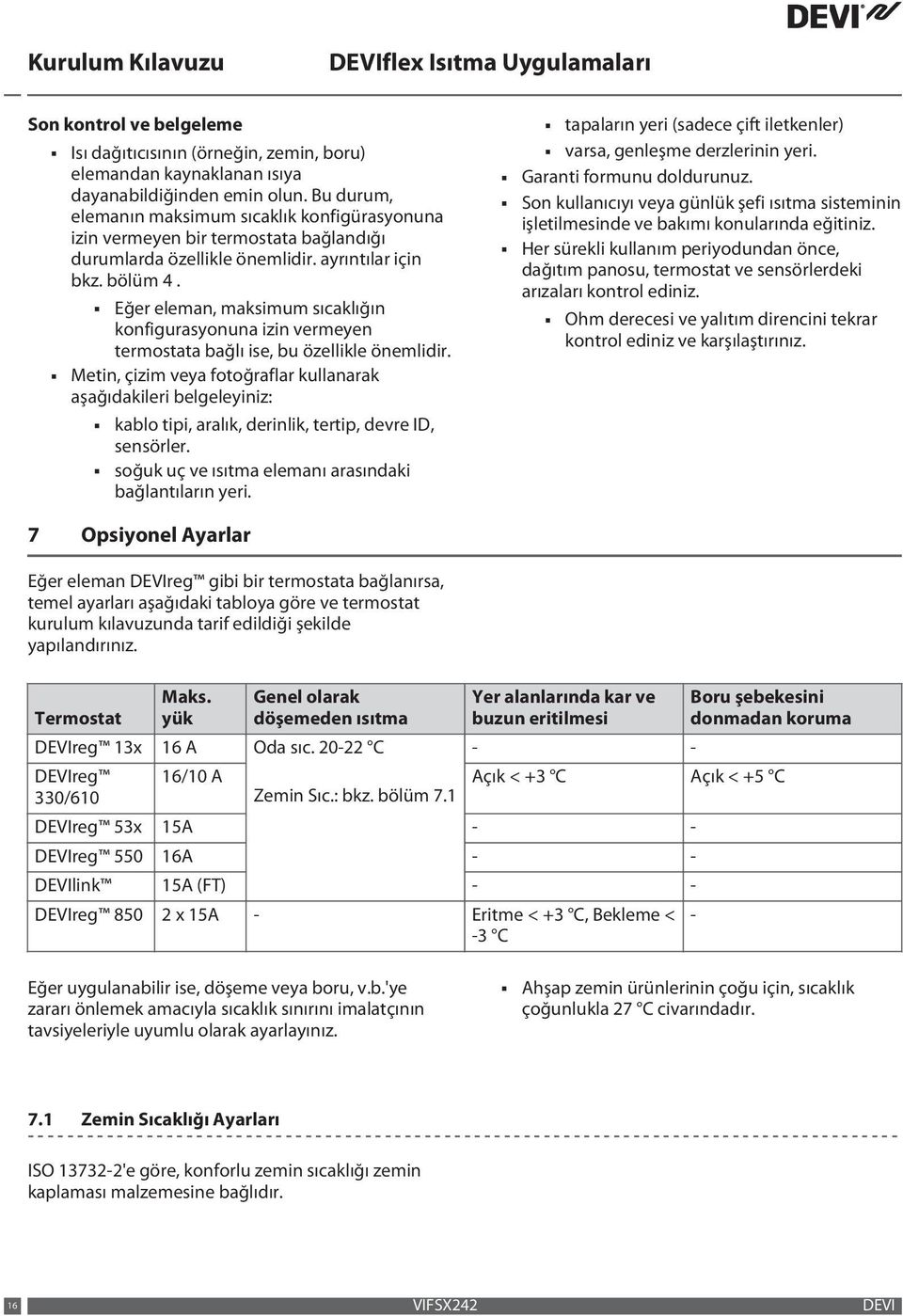 Eğer eleman, maksimum sıcaklığın konfigurasyonuna izin vermeyen termostata bağlı ise, bu özellikle önemlidir.