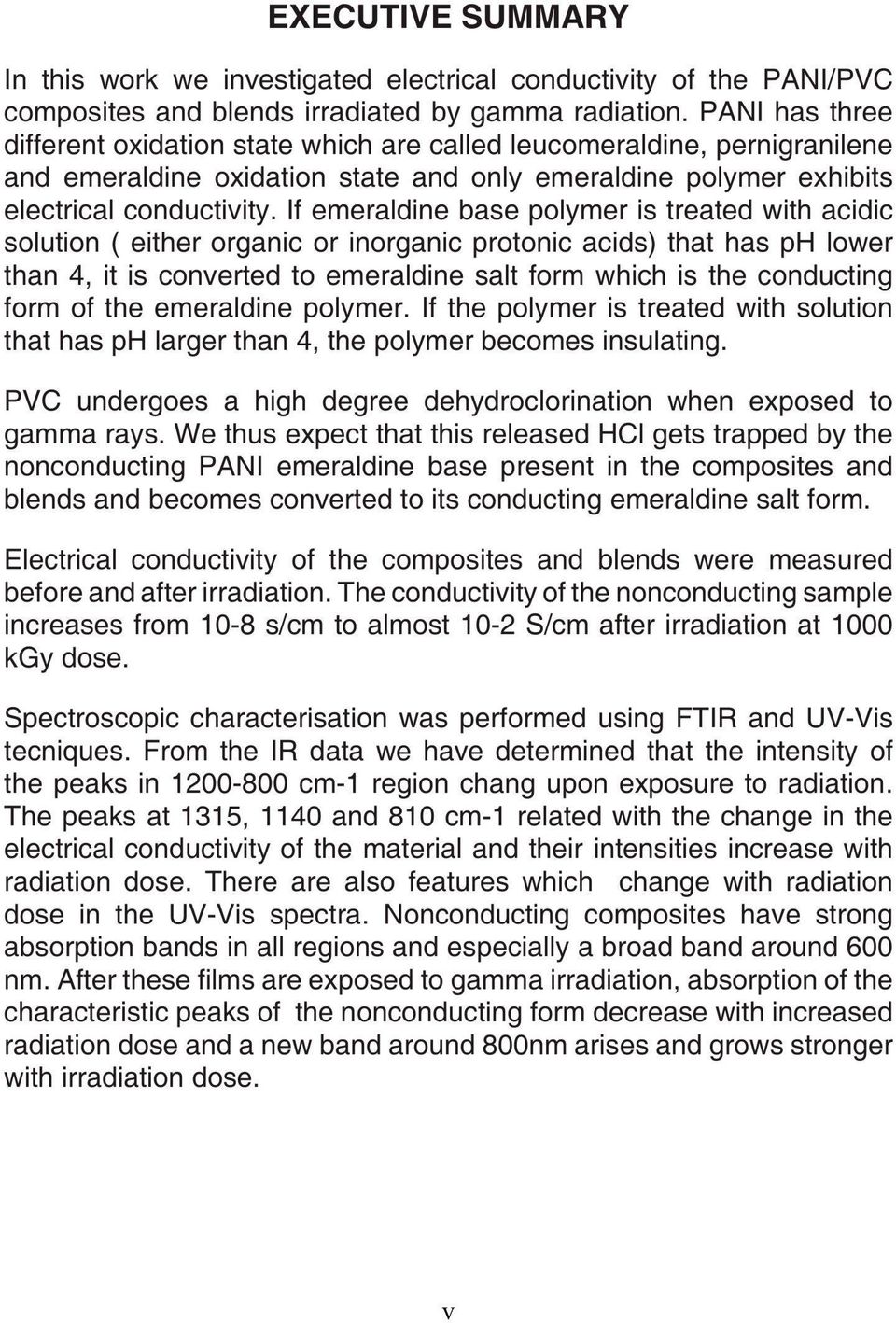 If emeraldine base polymer is treated with acidic solution ( either organic or inorganic protonic acids) that has ph lower than 4, it is converted to emeraldine salt form which is the conducting form