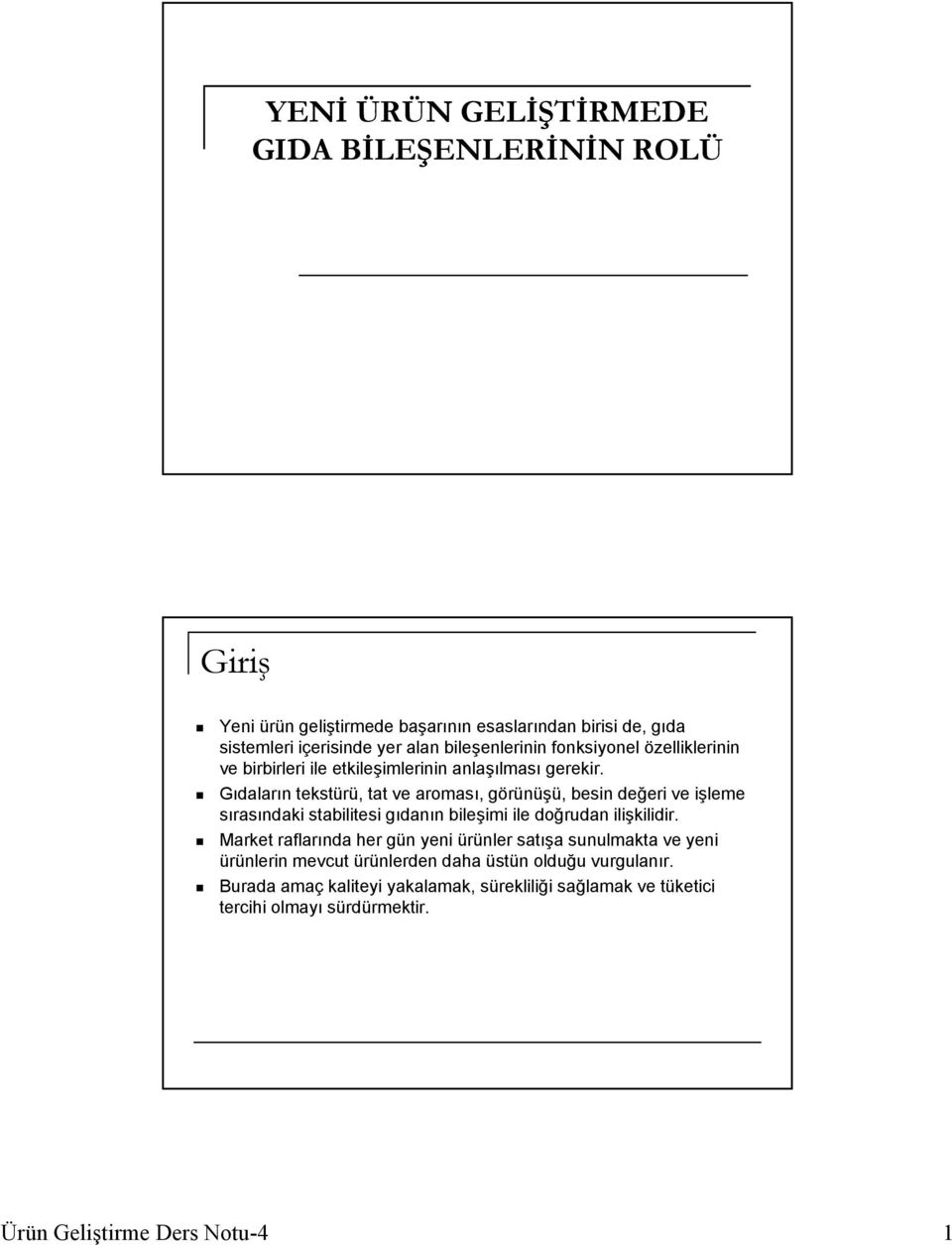 Gıdaların tekstürü, tat ve aroması, görünüşü, besin değeri ve işleme sırasındaki stabilitesi gıdanın bileşimi ile doğrudan ilişkilidir.